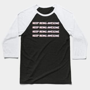 Keep Being Awesome Baseball T-Shirt